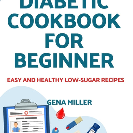 Diabetic cookbook for beginner: Easy and Healthy low-carb Recipes