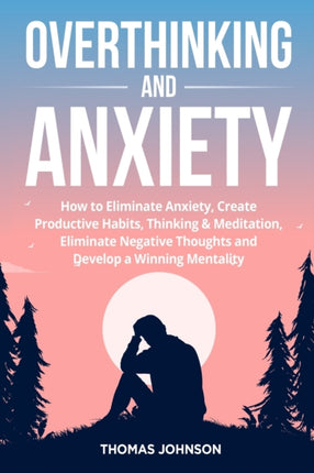 Overthinking and Anxiety: How to Eliminate