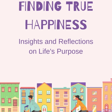 Finding True Happiness: Insights and Reflections