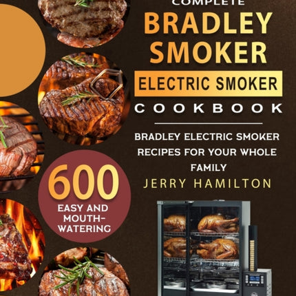 The Complete Bradley Smoker Electric Smoker Cookbook