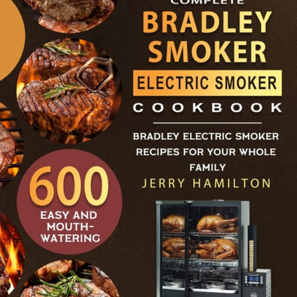 The Complete Bradley Smoker Electric Smoker Cookbook