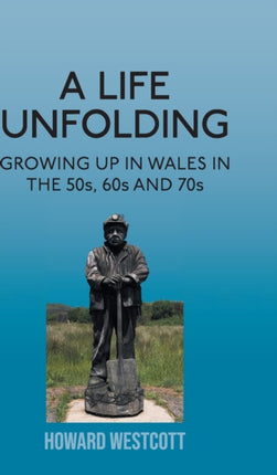 A Life Unfolding: Growing Up in Wales in the 50s,
