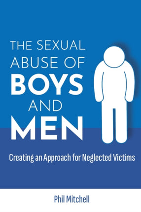 The Sexual Abuse of Boys and Men: Creating an Approach for Neglected Victims