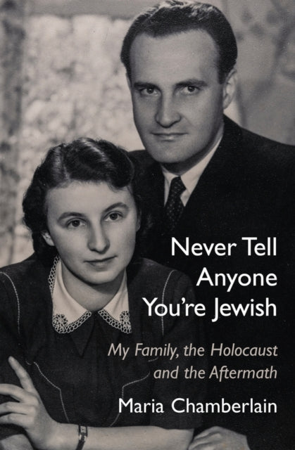 Never Tell Anyone You're Jewish: My Family, the