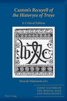 Caxton's Recuyell of the Historyes of Troye: A