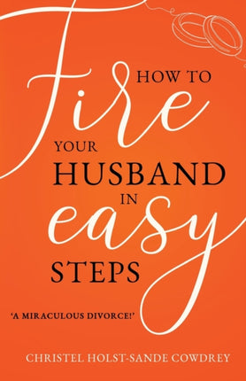 How to Fire Your Husband in Easy Steps: A Miraculous Divorce!