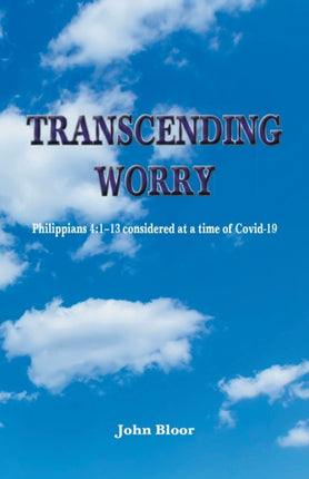 Transcending Worry: Philippians 4:1-13 considered