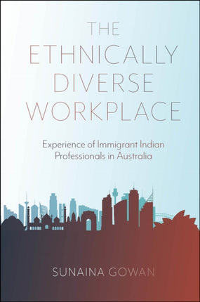 The Ethnically Diverse Workplace: Experience of Immigrant Indian Professionals in Australia