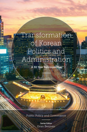 Transformation of Korean Politics and Administration: A 30 Year Retrospective