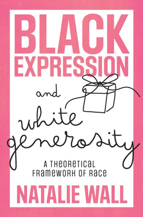 Black Expression and White Generosity  A Theoretical Framework of Race