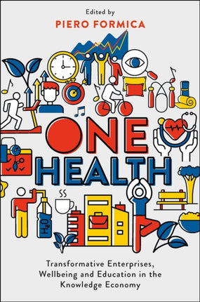 One Health: Transformative Enterprises, Wellbeing and Education in the Knowledge Economy