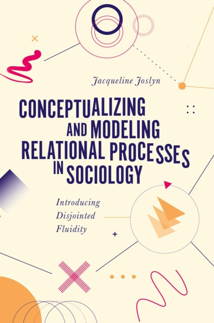 Conceptualizing and Modeling Relational Processes in Sociology: Introducing Disjointed Fluidity