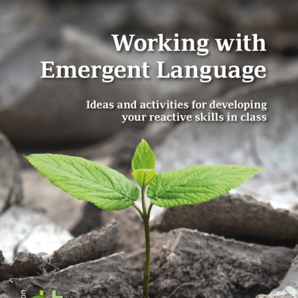 Working with Emergent Language: Ideas and activities for developing your reactive skills in class