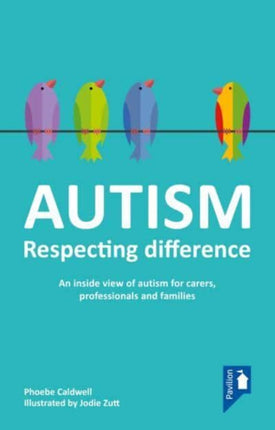 Autism - Respecting Difference: An Inside View of Autism for Carers, Professionals and Families