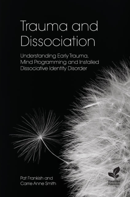 Trauma and Dissociation: Understanding Early Trauma, Mind Programming and Installed Dissociative Identity Disorder