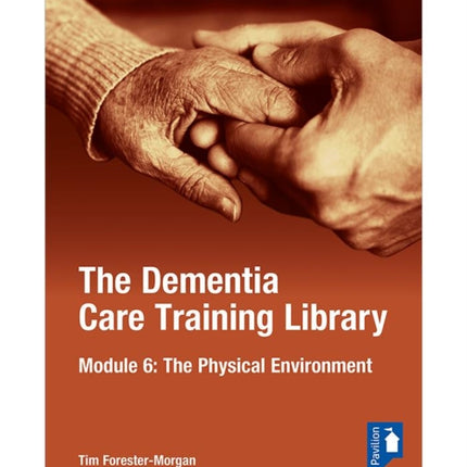 The Dementia Care Training Library: Module 6: The Physical Environment