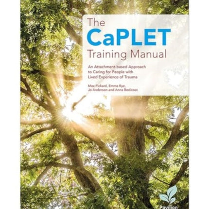 The Caplet Training Manual: An Attachment-Based Approach to Caring for People with Lived Experience of Trauma