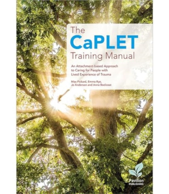 The Caplet Training Manual: An Attachment-Based Approach to Caring for People with Lived Experience of Trauma