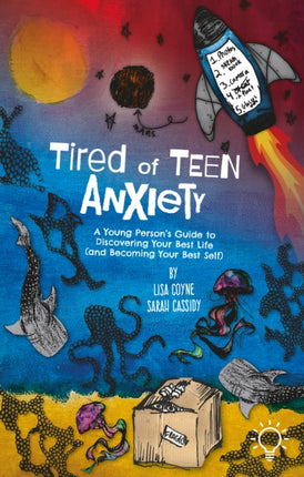 Tired of Teen Anxiety: A Young Person's Guide to Discovering Your Best Life (and Becoming Your Best