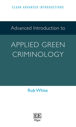 Advanced Introduction to Applied Green Criminology