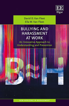 Bullying and Harassment at Work: An Innovative Approach to Understanding and Prevention