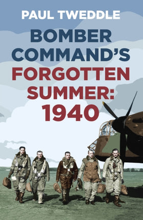 Bomber Command's Forgotten Summer: 1940