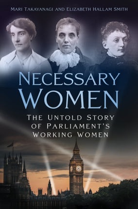 Necessary Women: The Untold Story of Parliament’s Working Women