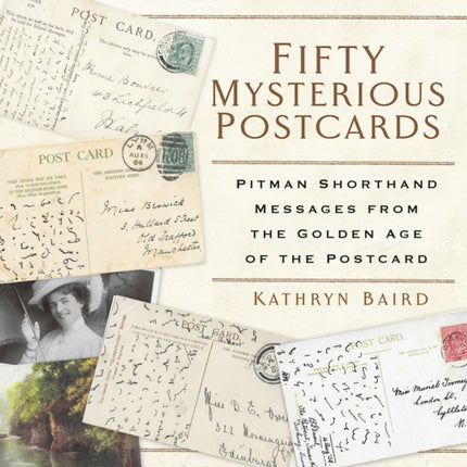 Fifty Mysterious Postcards: Pitman Shorthand Messages from the Golden Age of the Postcard