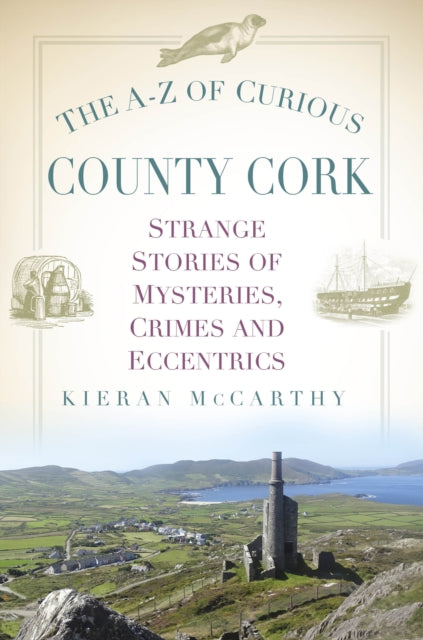 The A-Z of Curious County Cork: Strange Stories