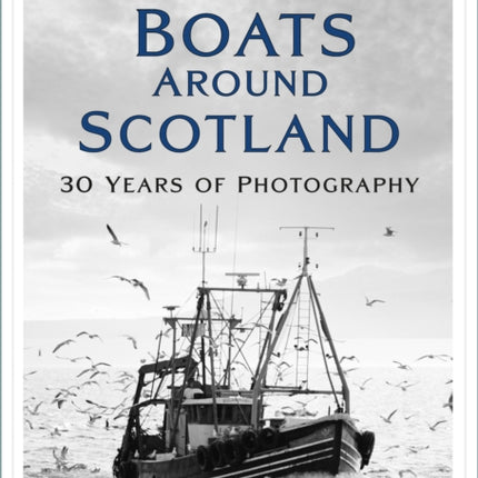 Fishing Boats Around Scotland: 30 Years of Photography