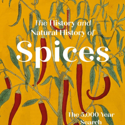 The History and Natural History of Spices: The 5,000-Year Search for Flavour