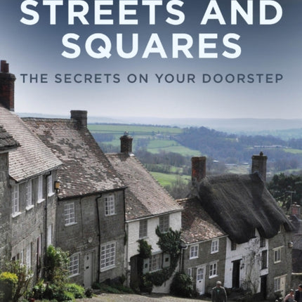 Historic Streets and Squares: The Secrets On Your Doorstep