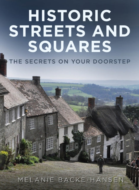 Historic Streets and Squares: The Secrets On Your Doorstep