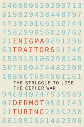 Enigma Traitors: The Struggle to Lose the Cipher War