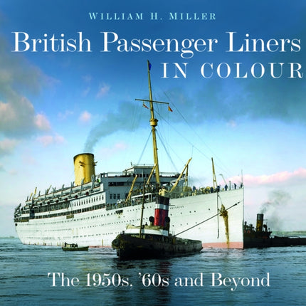 British Passenger Liners in Colour: The 1950s, '60s and Beyond