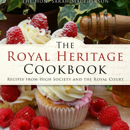 The Royal Heritage Cookbook: Recipes From High Society and the Royal Court