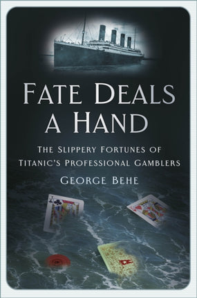 Fate Deals a Hand: The Slippery Fortunes of Titanic’s Professional Gamblers