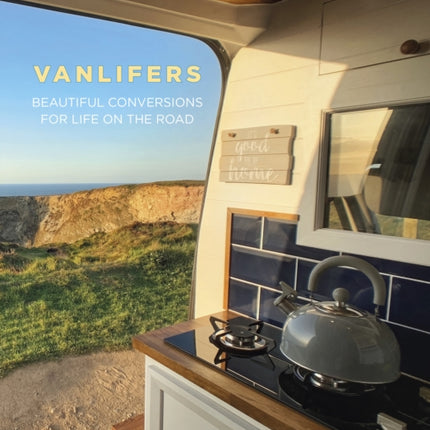 VanLifers: Beautiful Conversions for Life on the Road