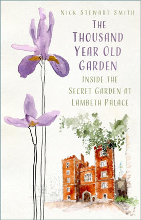 The Thousand Year Old Garden: Inside the Secret Garden at Lambeth Palace