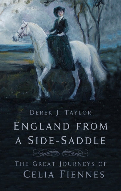 England from a Side-Saddle: The Great Journeys of Celia Fiennes