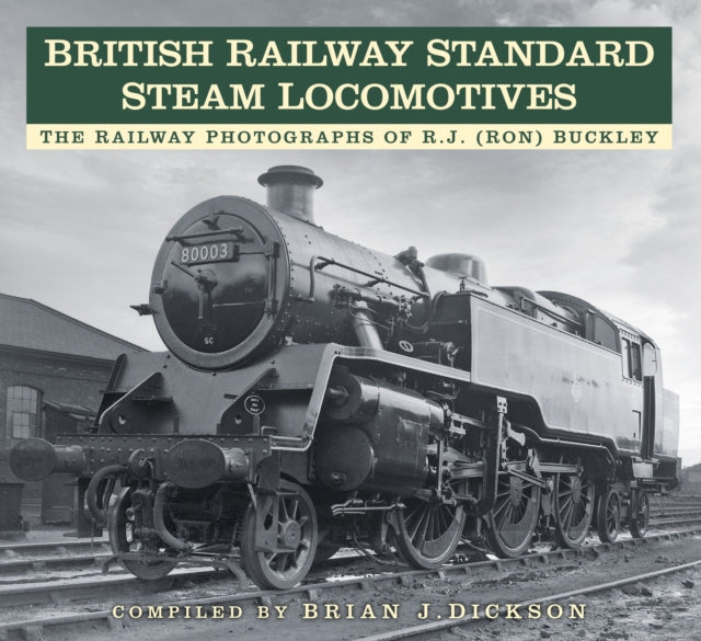 British Railway Standard Steam Locomotives: The Railway Photographs of RJ (Ron) Buckley