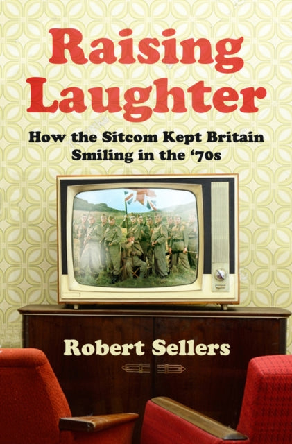 Raising Laughter: How the Sitcom Kept Britain Smiling in the ‘70s