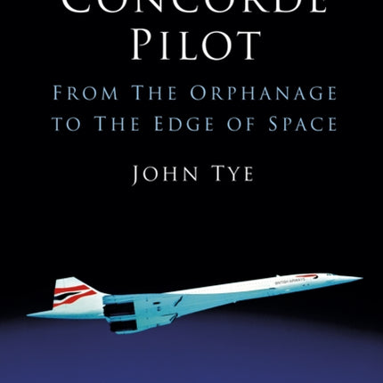 Life of a Concorde Pilot: From The Orphanage to The Edge of Space