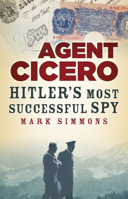 Agent Cicero: Hitler’s Most Successful Spy