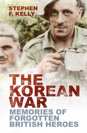 The Korean War: Memories of Forgotten British Heroes