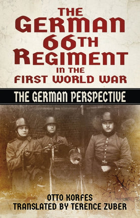 The German 66th Regiment in the First World War: The German Perspective