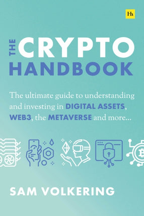 The Crypto Handbook: The Ultimate Guide to Understanding and Investing in Digital Assets, Web3, the Metaverse and More