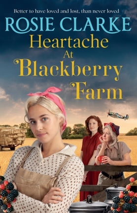 Heartache at Blackberry Farm: A gripping historical saga from Rosie Clarke