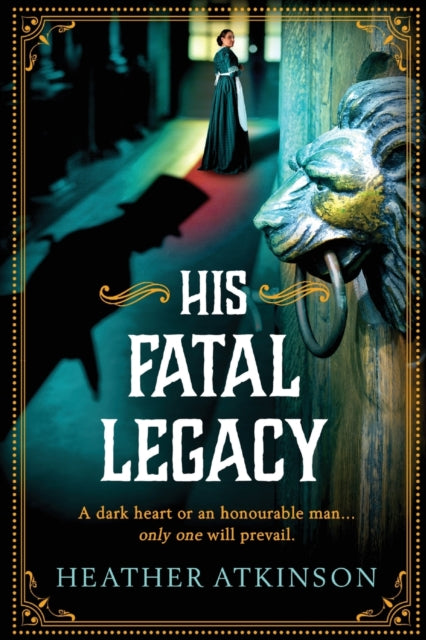 His Fatal Legacy: A completely addictive, chilling historical mystery from Heather Atkinson