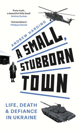 A Small, Stubborn Town: Life, death and defiance in Ukraine – As heard on BBC Radio 4